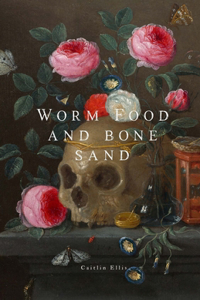 Worm Food and Bone Sand