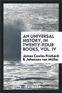 Universal History, in Twenty-Four Books, Vol. IV