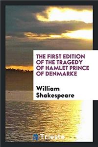 The First Edition of the Tragedy of Hamlet Prince of Denmarke