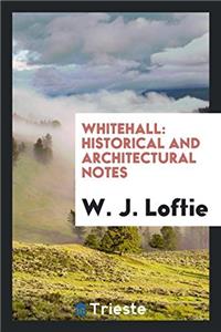 Whitehall: Historical and Architectural Notes
