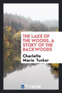 Lake of the Woods, a Story of the Backwoods