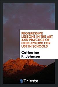 PROGRESSIVE LESSONS IN THE ART AND PRACT