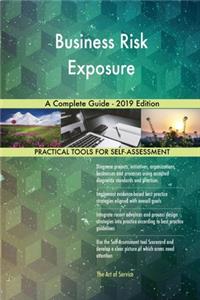 Business Risk Exposure A Complete Guide - 2019 Edition