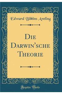 Die Darwin'sche Theorie (Classic Reprint)