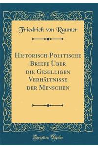 Historisch-Politische Briefe Ã?ber Die Geselligen VerhÃ¤ltnisse Der Menschen (Classic Reprint)