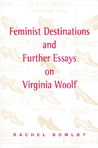 Feminist Destinations and Further Essays on Virginia Woolf