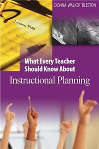 What Every Teacher Should Know about Instructional Planning