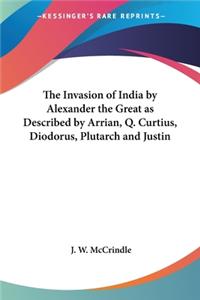 Invasion of India by Alexander the Great as Described by Arrian, Q. Curtius, Diodorus, Plutarch and Justin