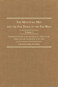 Mountain Men and the Fur Trade of the Far West, Volume 1