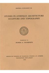 Studies in Athenian Architecture, Sculpture, and Topography Presented to Homer A. Thompson