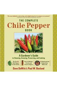 The Complete Chile Pepper Book: A Gardener's Guide to Choosing, Growing, Preserving, and Cooking