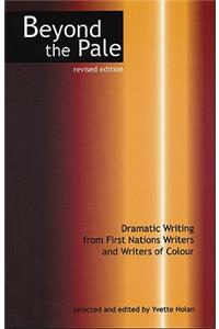 Beyond the Pale: Dramatic Writing from First Nations Writers and Writers of Colour