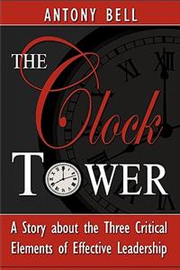 Clock Tower - A Story about the Three Critical Elements of Effective Leadership