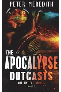 The Apocalypse Outcasts: The Undead World Novel 3