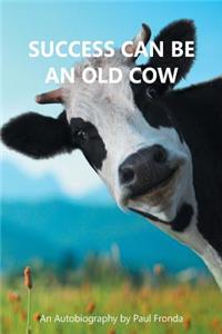 Success Can Be an Old Cow