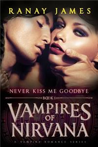 Vampires of Nirvana: Book 1 - Never Kiss Me Goodbye: A Vampire Romance Series