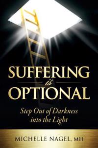 Suffering Is Optional: Step Out of Darkness Into the Light