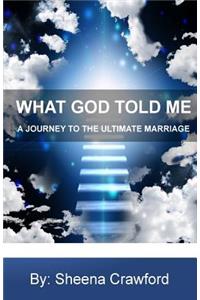 What God Told Me: A Journey to the Ultimate Marriage