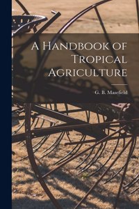 A Handbook of Tropical Agriculture