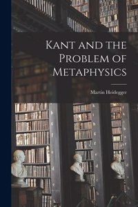 Kant and the Problem of Metaphysics