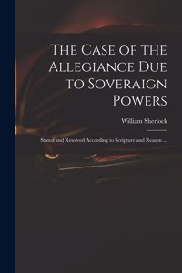 Case of the Allegiance Due to Soveraign Powers