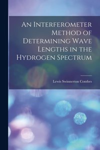 Interferometer Method of Determining Wave Lengths in the Hydrogen Spectrum