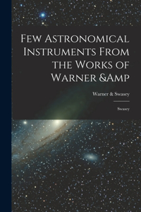 Few Astronomical Instruments From the Works of Warner & Swasey