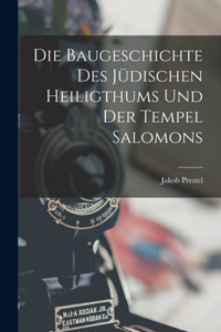 Baugeschichte Des Jüdischen Heiligthums Und Der Tempel Salomons