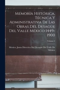 Memoria Histórica, Técnica Y Administrativa De Las Obras Del Desagüe Del Valle México 1449-1900; Volume 2