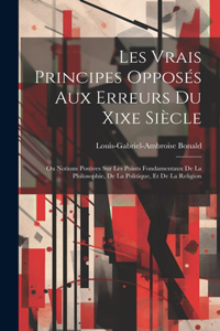 Les Vrais Principes Opposés Aux Erreurs Du Xixe Siècle