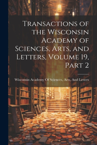 Transactions of the Wisconsin Academy of Sciences, Arts, and Letters, Volume 19, part 2