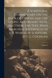 Scriptural Commentary On the Book of Genesis and the Gospel According to St. Matthew, the Text, With Marginal References in the Words of Scripture, by C.L. Coghlan; Volume 2