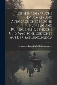 Des Hehren Sprüche (Hâva Mâl) und altnordische Sprüche, Priameln und Rünenlehren, ethische und magische Gedichte aus der Saemunds-Edda