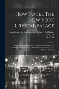 How To See The New York Crystal Palace