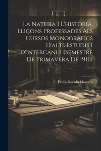 La natura i l'història, lliçons professades als cursos monogràfics d'alts estudis i d'intercanui (semestre de primavera de 1916)