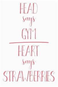 Head Says Gym Heart Says Strawberries