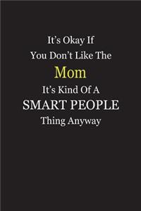 It's Okay If You Don't Like The Mom It's Kind Of A Smart People Thing Anyway