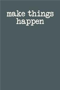 Make Things Happen