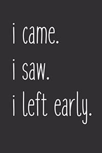 I Came I Saw I Left Early