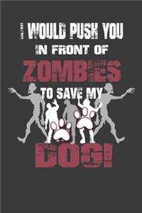 I Would Push You In Front Of Zombies To Save My Dog