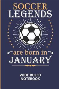 Soccer Legends Are Born In January Wide Ruled Notebook