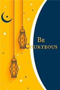 Be courteous