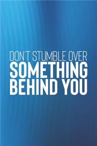 Don't Stumble Over Something Behind You
