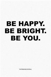Be Happy Be Bright Be You