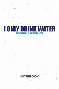 I Only Drink Water. NOTEBOOK