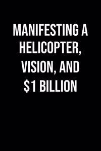 Manifesting A Helicopter Vision And 1 Billion