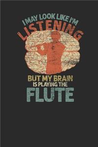 I May Look Like I'm Listening But My Brain Is Playing The Flute