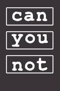 Can You Not Notebook Journal