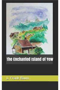 The Enchanted Island of Yew