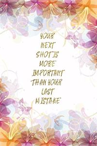 Your Next Shot Is More Important Than Your Last Mistake